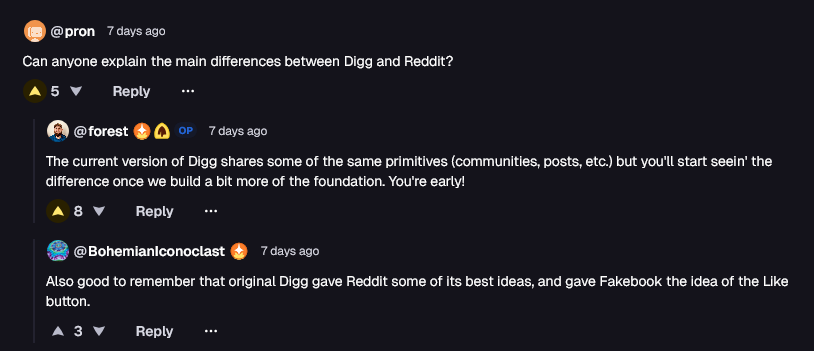 Screenshot of a reply to a post in the Digg beta version from user @pron which says, “Can anyone explain the main difference between Digg and Reddit?” and with user @forest, who is the original poster, replying with: “The current version of Digg shares some of the same primitives (communities, posts, etc.) but you'll start seein' the difference once we build a bit more of the foundation. You're early!”. Another user @BohemianIconoclast also replied: “Also good to remember that original Digg gave Reddit some of its best ideas, and gave Fakebook the idea of the Like button.”